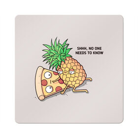 Магнит виниловый Квадрат с принтом No one needs to know в Белгороде, полимерный материал с магнитным слоем | размер 9*9 см, закругленные углы | hawaiian | hawaiian pizza | pineapple | pizza | pizza with pineapple | ананас и пицца | ананса | гавайская | гавайская пицца | пицца | пицца с ананасом