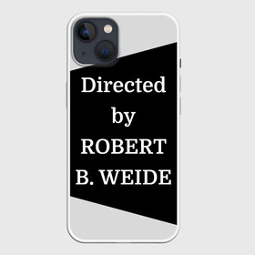 Чехол для iPhone 13 с принтом Directed by ROBERT B. WEIDE в Белгороде,  |  | directed | directed by | mem | meme | memes | robert | weide | бай | вейд | вейде | директ | директед | заставка | интернет | кино | мем | мемы | прикол | приколы | режиссер | роберт | титры | фильмы | юмор