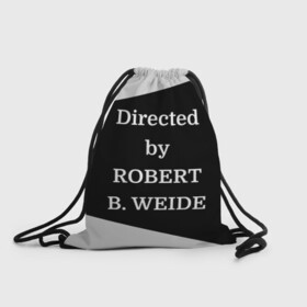 Рюкзак-мешок 3D с принтом Directed by ROBERT B. WEIDE в Белгороде, 100% полиэстер | плотность ткани — 200 г/м2, размер — 35 х 45 см; лямки — толстые шнурки, застежка на шнуровке, без карманов и подкладки | directed | directed by | mem | meme | memes | robert | weide | бай | вейд | вейде | директ | директед | заставка | интернет | кино | мем | мемы | прикол | приколы | режиссер | роберт | титры | фильмы | юмор