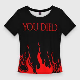 Женская футболка 3D Slim с принтом YOU DIED в Белгороде,  |  | dark souls | dark souls iii | дарк солс | дарк соулс | темные души | черные души