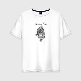 Женская футболка хлопок Oversize с принтом Кали в Белгороде, 100% хлопок | свободный крой, круглый ворот, спущенный рукав, длина до линии бедер
 | ассуры | битва | бог | веды | громовержец | древнеиндийский | кали ма | махабхарата | перун | рода | эпос | языческий