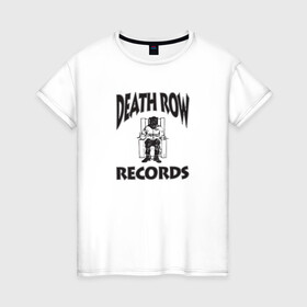 Женская футболка хлопок с принтом Death Row Records в Белгороде, 100% хлопок | прямой крой, круглый вырез горловины, длина до линии бедер, слегка спущенное плечо | death row | dr dre | hip hop | rap | snoop dogg