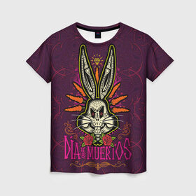 Женская футболка 3D с принтом Dia De Los Muertos в Белгороде, 100% полиэфир ( синтетическое хлопкоподобное полотно) | прямой крой, круглый вырез горловины, длина до линии бедер | bugs bunny | looney tunes | vdzabma | багз банни | луни тюнз