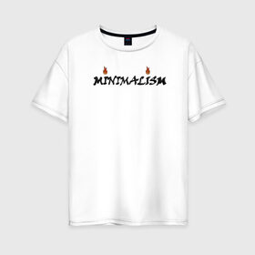 Женская футболка хлопок Oversize с принтом Minimalism в Белгороде, 100% хлопок | свободный крой, круглый ворот, спущенный рукав, длина до линии бедер
 | minimal | minimalism | минимализм | надпись