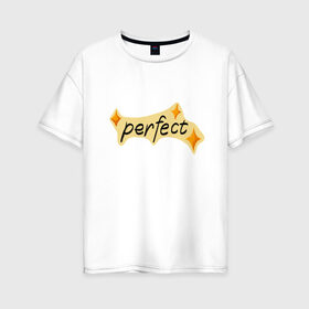 Женская футболка хлопок Oversize с принтом perfect в Белгороде, 100% хлопок | свободный крой, круглый ворот, спущенный рукав, длина до линии бедер
 | perfect | stars | звездочки | звезды | идеальный | совершенство