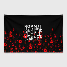 Флаг-баннер с принтом Normal People Scare Me. в Белгороде, 100% полиэстер | размер 67 х 109 см, плотность ткани — 95 г/м2; по краям флага есть четыре люверса для крепления | american horror story | games | normal people scare me | аутизм | документальный фильм об аутизме | игры | кино | люди | нормал пипл скар ми | очень странные дела | фильмы