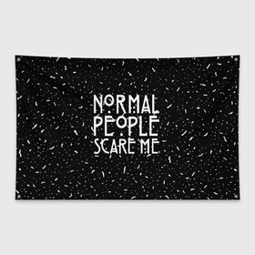 Флаг-баннер с принтом Normal People Scare Me. в Белгороде, 100% полиэстер | размер 67 х 109 см, плотность ткани — 95 г/м2; по краям флага есть четыре люверса для крепления | american horror story | games | normal people scare me | аутизм | документальный фильм об аутизме | игры | кино | люди | нормал пипл скар ми | очень странные дела | фильмы