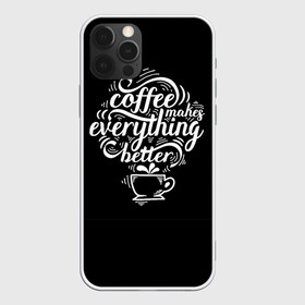 Чехол для iPhone 12 Pro Max с принтом Coffee makes everything better в Белгороде, Силикон |  | Тематика изображения на принте: 