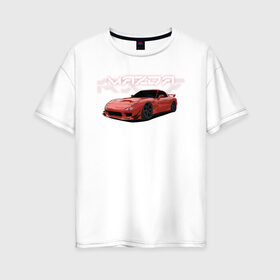 Женская футболка хлопок Oversize с принтом Mazda RX-7 в Белгороде, 100% хлопок | свободный крой, круглый ворот, спущенный рукав, длина до линии бедер
 | Тематика изображения на принте: drift | mazda | mazda rx7 | rotary | rx 7 | stance