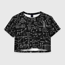 Женская футболка Crop-top 3D с принтом Формулы в Белгороде, 100% полиэстер | круглая горловина, длина футболки до линии талии, рукава с отворотами | алгебра | математика | математические формулы | наука | научные формулы | формулы