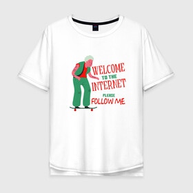 Мужская футболка хлопок Oversize с принтом Welcome to the Internet в Белгороде, 100% хлопок | свободный крой, круглый ворот, “спинка” длиннее передней части | boomer | follow me | grandma | meme | php | please | skate | web | zoomer | бабуля | бабушка | бумер | веб | добро пожаловать | за мной | зумер | инет | интернет | мем | на доске | на скейте | поколение | прикол | программа | пхп | скейт