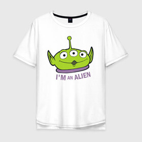 Мужская футболка хлопок Oversize с принтом Im an alien в Белгороде, 100% хлопок | свободный крой, круглый ворот, “спинка” длиннее передней части | aliens | disney | pixar | toy story | vdkimel | дисней | инопланетяне | история игрушек | пиксар
