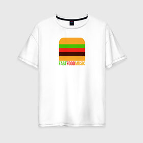 Женская футболка хлопок Oversize с принтом Fast Food Music в Белгороде, 100% хлопок | свободный крой, круглый ворот, спущенный рукав, длина до линии бедер
 | drill | fast | ffm | food | music | rap | trap | мьюзик | русский | рэп | фаст | фуд