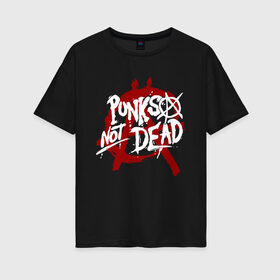 Женская футболка хлопок Oversize с принтом Punks not dead в Белгороде, 100% хлопок | свободный крой, круглый ворот, спущенный рукав, длина до линии бедер
 | anarhy | dead | louna | not | punk | punks not dead | анархия | кис кис | панк | панк не сдох | панки