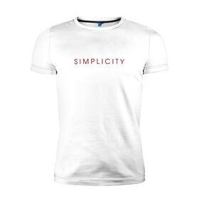Мужская футболка хлопок Slim с принтом SIMPLICITY в Белгороде, 92% хлопок, 8% лайкра | приталенный силуэт, круглый вырез ворота, длина до линии бедра, короткий рукав | simplicity | надпись | несложность | нетрудность | простота