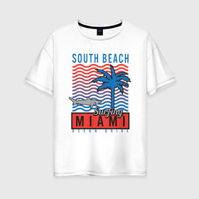 Женская футболка хлопок Oversize с принтом Miami South Beach в Белгороде, 100% хлопок | свободный крой, круглый ворот, спущенный рукав, длина до линии бедер
 | beach | miami | акула | майами | майями | маями | море | океан | отдых | пальма | пляж | юг