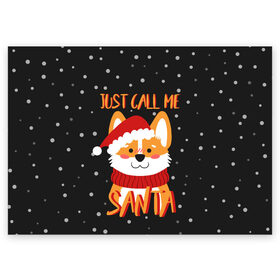 Поздравительная открытка с принтом Just Call Me Santa в Белгороде, 100% бумага | плотность бумаги 280 г/м2, матовая, на обратной стороне линовка и место для марки
 | Тематика изображения на принте: 2021 | christmas | happy new year | merry christmas | new year | santa | корги | новый год | праздник | рождество | санта
