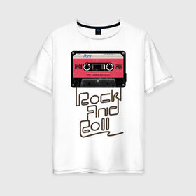 Женская футболка хлопок Oversize с принтом Rock and Roll в Белгороде, 100% хлопок | свободный крой, круглый ворот, спущенный рукав, длина до линии бедер
 | Тематика изображения на принте: rock | rock and roll | roll | кассета | классика | музыка | рок | рокер | рокнролл