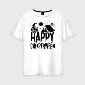 Женская футболка хлопок Oversize с принтом Happy camperween в Белгороде, 100% хлопок | свободный крой, круглый ворот, спущенный рукав, длина до линии бедер
 | 31 октября | halloween | halowen | ведьма | день всех святых | джек | костюм | кровь | лого | монстр | надпись | праздник | приведение | призрак | светильник | символ | страшная | тыква | ужасы | хеллоуин | хеллуин