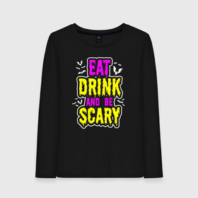 Женский лонгслив хлопок с принтом Eat Drink and be scary в Белгороде, 100% хлопок |  | Тематика изображения на принте: 31 октября | halloween | halowen | ведьма | день всех святых | джек | костюм | кровь | лого | монстр | надпись | праздник | приведение | призрак | светильник | символ | страшная | тыква | ужасы | хеллоуин | хеллуин