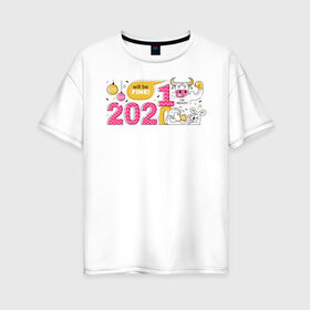 Женская футболка хлопок Oversize с принтом 2021 год быка в Белгороде, 100% хлопок | свободный крой, круглый ворот, спущенный рукав, длина до линии бедер
 | 2021 | бык | год быка | год коровы | новый год | символ года