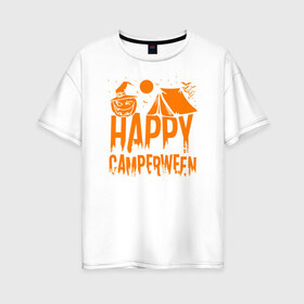 Женская футболка хлопок Oversize с принтом Happy camperween в Белгороде, 100% хлопок | свободный крой, круглый ворот, спущенный рукав, длина до линии бедер
 | 31 октября | halloween | halowen | ведьма | день всех святых | джек | костюм | кровь | лого | монстр | надпись | праздник | приведение | призрак | светильник | символ | страшная | тыква | ужасы | хеллоуин | хеллуин