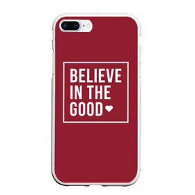 Чехол для iPhone 7Plus/8 Plus матовый с принтом Верьте в добро в Белгороде, Силикон | Область печати: задняя сторона чехла, без боковых панелей | английский | большие буквы | вера | добрая | мотивация | надписи | позитив | хорошее