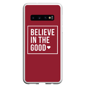 Чехол для Samsung Galaxy S10 с принтом Верьте в добро в Белгороде, Силикон | Область печати: задняя сторона чехла, без боковых панелей | английский | большие буквы | вера | добрая | мотивация | надписи | позитив | хорошее