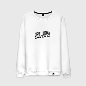 Мужской свитшот хлопок с принтом Not today Satan в Белгороде, 100% хлопок |  | not today satan | дьявол | надпись на английском | не сегодня сатана | нечисть | прикол | прикольная надпись | сатана