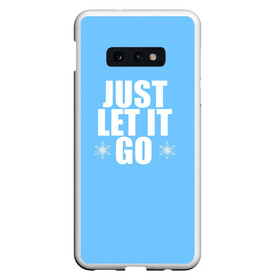 Чехол для Samsung S10E с принтом Just Let it go. Frozen в Белгороде, Силикон | Область печати: задняя сторона чехла, без боковых панелей | elsa | frozen | just let it go | холодное сердце