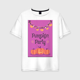 Женская футболка хлопок Oversize с принтом Pumpkin Party в Белгороде, 100% хлопок | свободный крой, круглый ворот, спущенный рукав, длина до линии бедер
 | гирлянда | праздник | сладости или жизнь | тыквы | хэллоуин