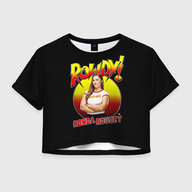 Женская футболка Crop-top 3D с принтом Ронда Роузи в Белгороде, 100% полиэстер | круглая горловина, длина футболки до линии талии, рукава с отворотами | mma | ronda | rousey | ufc | wwe | боец | единоборства | мма | раузи | ронда | роузи | смешанные | юфс