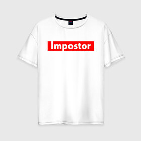 Женская футболка хлопок Oversize с принтом Impostor в Белгороде, 100% хлопок | свободный крой, круглый ворот, спущенный рукав, длина до линии бедер
 | 