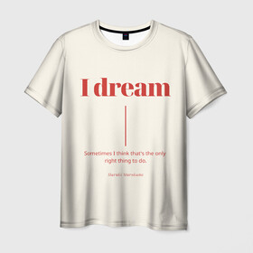 Мужская футболка 3D с принтом Харуки Мураками цитата в Белгороде, 100% полиэфир | прямой крой, круглый вырез горловины, длина до линии бедер | буквы | иностранные | мечта | мечтать | на английском | надпись | надпись на английском | текст | харуки мураками | цитата