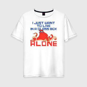 Женская футболка хлопок Oversize с принтом Alone в Белгороде, 100% хлопок | свободный крой, круглый ворот, спущенный рукав, длина до линии бедер
 | finding nemo | hank | vdzabma | в поисках немо | хэнк