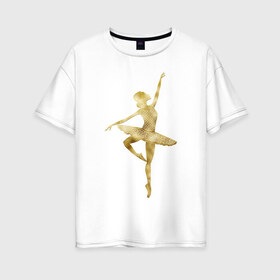 Женская футболка хлопок Oversize с принтом Балерина в Белгороде, 100% хлопок | свободный крой, круглый ворот, спущенный рукав, длина до линии бедер
 | dance | балерина | балет | девушка | солистка | танец | танцовщица
