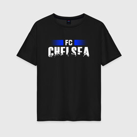 Женская футболка хлопок Oversize с принтом FC Chelsea в Белгороде, 100% хлопок | свободный крой, круглый ворот, спущенный рукав, длина до линии бедер
 | chelsea | football | london | soccer | лондон | футбол | челси