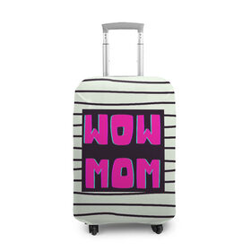 Чехол для чемодана 3D с принтом WOW MOM (вау мама) в Белгороде, 86% полиэфир, 14% спандекс | двустороннее нанесение принта, прорези для ручек и колес | белый | вау | мама | полоска | прикол | розовый | цитата | черный