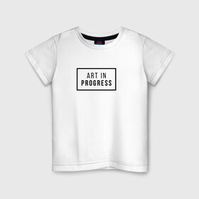 Детская футболка хлопок с принтом Art In Progress в Белгороде, 100% хлопок | круглый вырез горловины, полуприлегающий силуэт, длина до линии бедер | art in progress | минимализм | повседневное | событие | хайповые