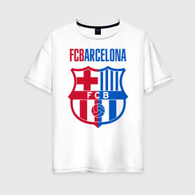Женская футболка хлопок Oversize с принтом Barcelona FC в Белгороде, 100% хлопок | свободный крой, круглый ворот, спущенный рукав, длина до линии бедер
 | barca | barcelona | club | fc | leo messi | soccer | spanish | барса | барселона | испанский | клуб | лео месси | фк | футбол | футбольный