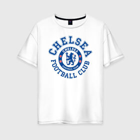 Женская футболка хлопок Oversize с принтом Chelsea FC в Белгороде, 100% хлопок | свободный крой, круглый ворот, спущенный рукав, длина до линии бедер
 | blue | chelsea | club | english | fc | football | london | retirees | soccer | английский | клуб | лондон | пенсионеры | синие | фк | футбол | футбольный | челси