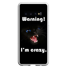 Чехол для Samsung Galaxy S10 с принтом Осторожно! Я крэйзи. в Белгороде, Силикон | Область печати: задняя сторона чехла, без боковых панелей | голубые глаза | жизненная цитата | злой кот | кот | крутой кот | я сумасшедший