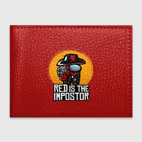 Обложка для студенческого билета с принтом Red Is The Impostor в Белгороде, натуральная кожа | Размер: 11*8 см; Печать на всей внешней стороне | among | among us | crewmate | dead | game | impistor | red | redemption | space | us | vote | выживший | игра | космос | красный | невиновный | предатель | самозванец
