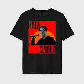 Женская футболка хлопок Oversize с принтом SLAVA MARLOW в Белгороде, 100% хлопок | свободный крой, круглый ворот, спущенный рукав, длина до линии бедер
 | slava marlow | артемготлиб | моргенштерн | рэп