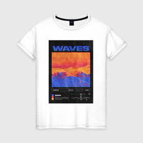 Женская футболка хлопок с принтом waves в Белгороде, 100% хлопок | прямой крой, круглый вырез горловины, длина до линии бедер, слегка спущенное плечо | 2020 | waves | абстракция | граффити | стиль | тренд | уличный стиль | урбан