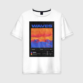 Женская футболка хлопок Oversize с принтом waves в Белгороде, 100% хлопок | свободный крой, круглый ворот, спущенный рукав, длина до линии бедер
 | 2020 | waves | абстракция | граффити | стиль | тренд | уличный стиль | урбан
