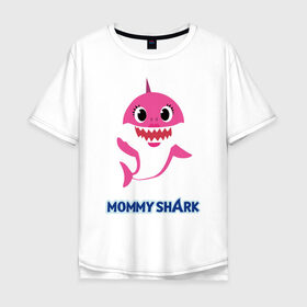 Мужская футболка хлопок Oversize с принтом Baby Shark Mommy в Белгороде, 100% хлопок | свободный крой, круглый ворот, “спинка” длиннее передней части | 