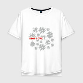 Мужская футболка хлопок Oversize с принтом Stop Covid в Белгороде, 100% хлопок | свободный крой, круглый ворот, “спинка” длиннее передней части | 2020 | 2021 | coronavirus | covid 19 | covid19 | virus | болезнь | больница | вирус | год | грипп | заражение | инфекция | карантин | китай | корона | коронавирус | маска | пандемия | самоизоляция | температура | эпидемия