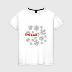 Женская футболка хлопок с принтом Stop Covid в Белгороде, 100% хлопок | прямой крой, круглый вырез горловины, длина до линии бедер, слегка спущенное плечо | 2020 | 2021 | coronavirus | covid 19 | covid19 | virus | болезнь | больница | вирус | год | грипп | заражение | инфекция | карантин | китай | корона | коронавирус | маска | пандемия | самоизоляция | температура | эпидемия