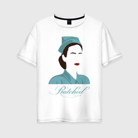 Женская футболка хлопок Oversize с принтом Рэтчед в Белгороде, 100% хлопок | свободный крой, круглый ворот, спущенный рукав, длина до линии бедер
 | netflix | ratched | нетфликс | рэтчед | сериалы | сестра рэтчед | ухасы
